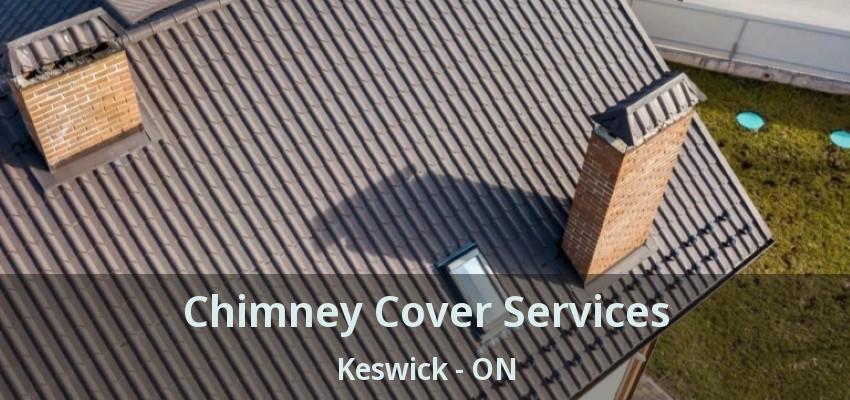 Chimney Cover Services Keswick - ON