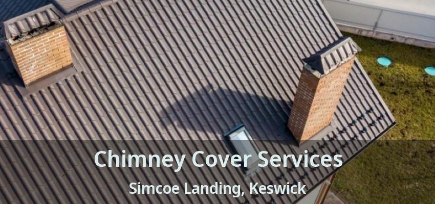 Chimney Cover Services Simcoe Landing, Keswick - ON