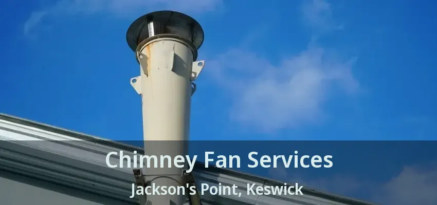 Chimney Fan Services Jackson's Point, Keswick - ON