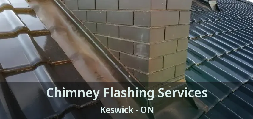 Chimney Flashing Services Keswick - ON