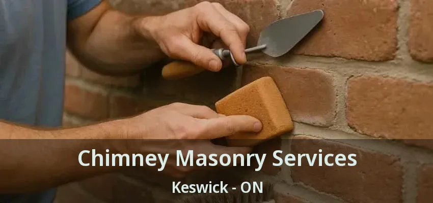 Chimney Masonry Services Keswick - ON