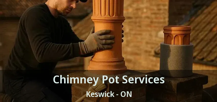 Chimney Pot Services Keswick - ON