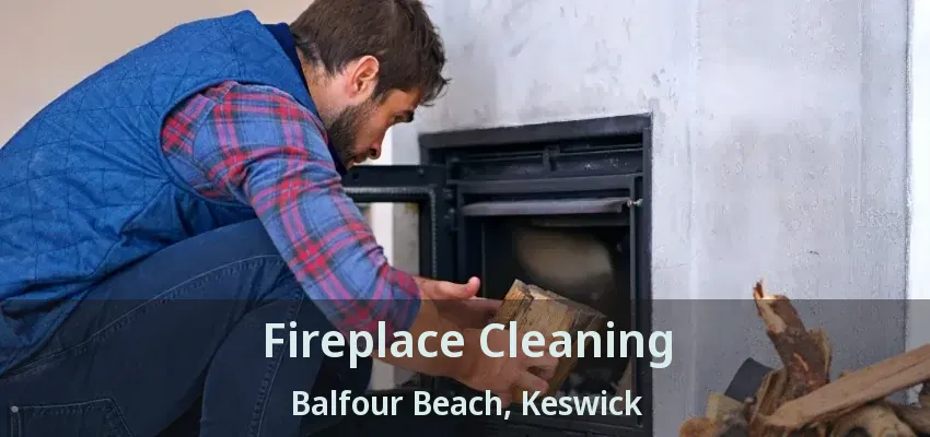 Fireplace Cleaning Balfour Beach, Keswick - ON