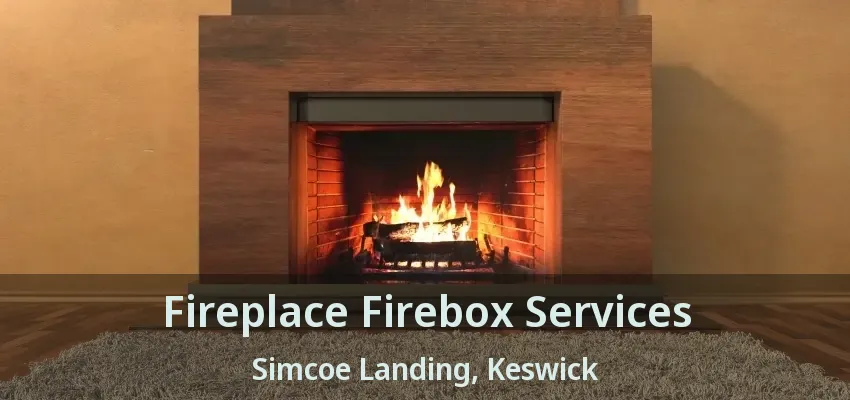 Fireplace Firebox Services Simcoe Landing, Keswick - ON