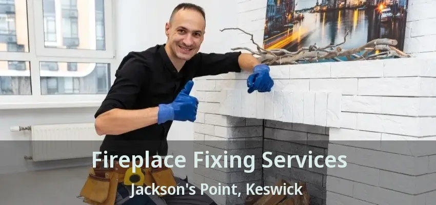 Fireplace Fixing Services Jackson's Point, Keswick - ON