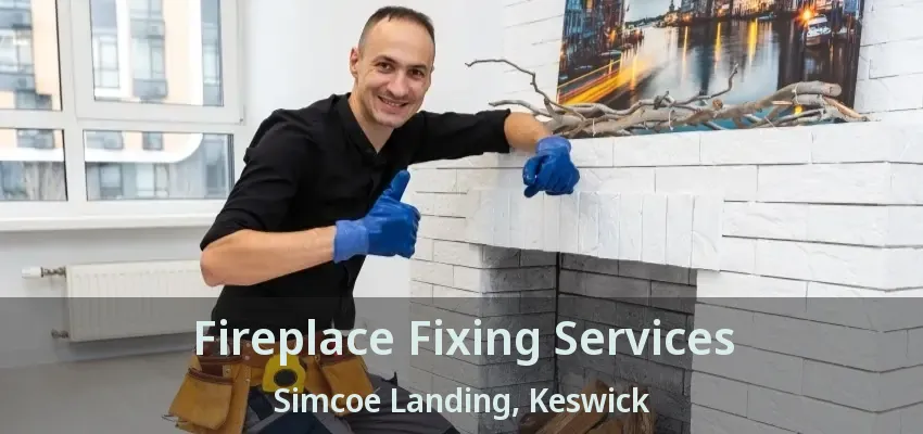 Fireplace Fixing Services Simcoe Landing, Keswick - ON
