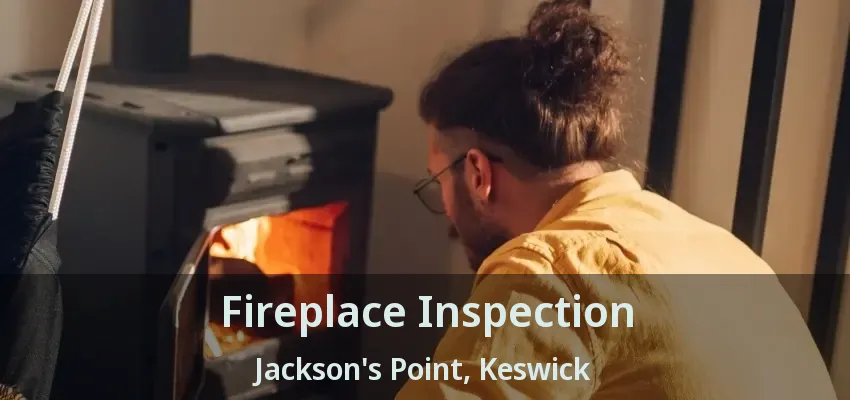 Fireplace Inspection Jackson's Point, Keswick - ON