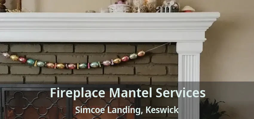 Fireplace Mantel Services Simcoe Landing, Keswick - ON