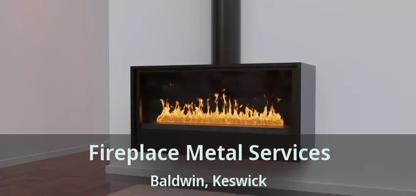 Fireplace Metal Services Baldwin, Keswick - ON