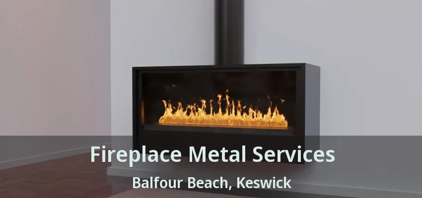 Fireplace Metal Services Balfour Beach, Keswick - ON