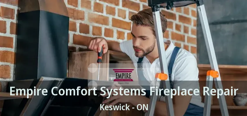 Empire Comfort Systems Fireplace Repair Keswick - ON