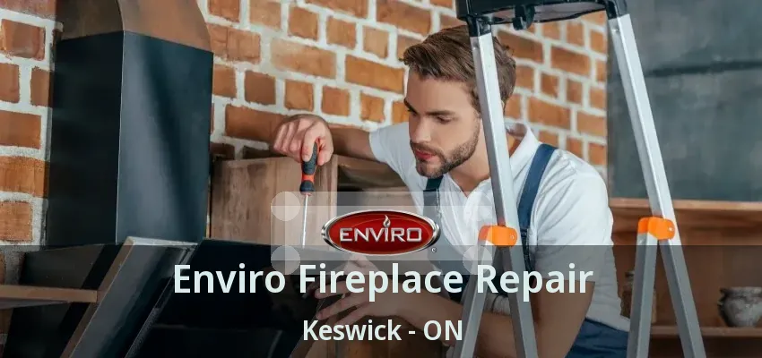 Enviro Fireplace Repair Keswick - ON