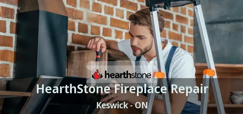 HearthStone Fireplace Repair Keswick - ON