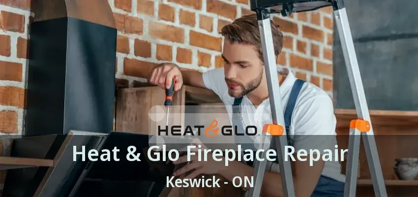 Heat & Glo Fireplace Repair Keswick - ON