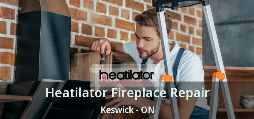 Heatilator Fireplace Repair Keswick - ON
