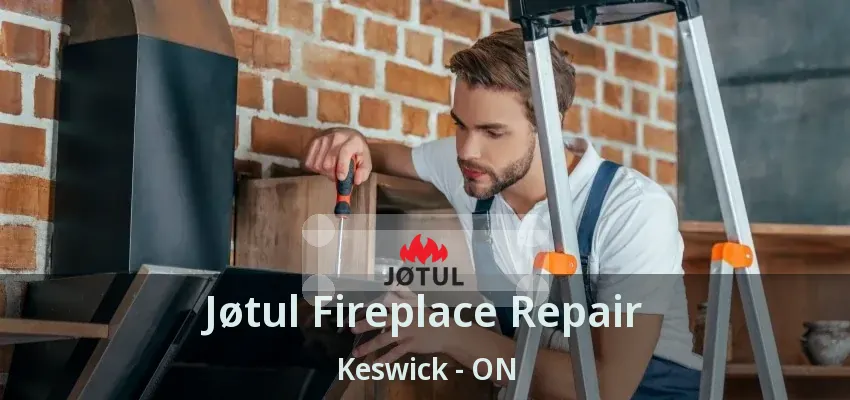 Jøtul Fireplace Repair Keswick - ON