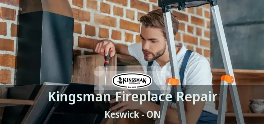 Kingsman Fireplace Repair Keswick - ON