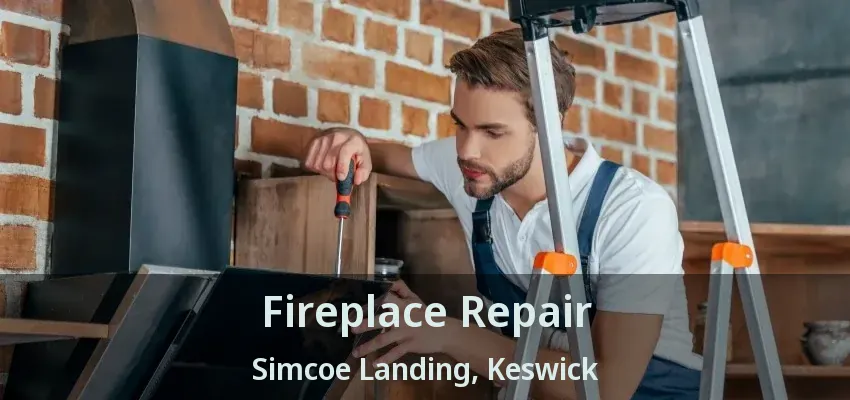 Fireplace Repair Simcoe Landing, Keswick - ON
