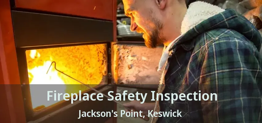 Fireplace Safety Inspection Jackson's Point, Keswick - ON