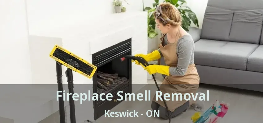Fireplace Smell Removal Keswick - ON