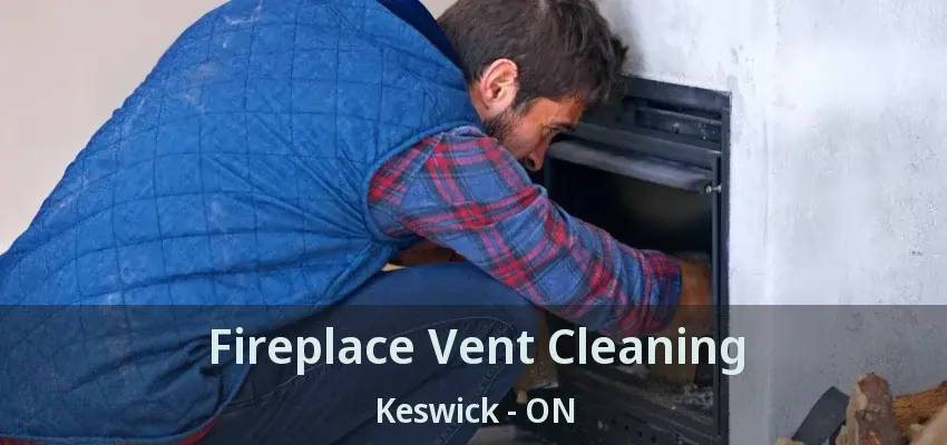 Fireplace Vent Cleaning Keswick - ON