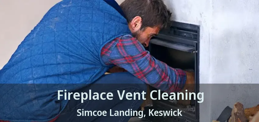 Fireplace Vent Cleaning Simcoe Landing, Keswick - ON