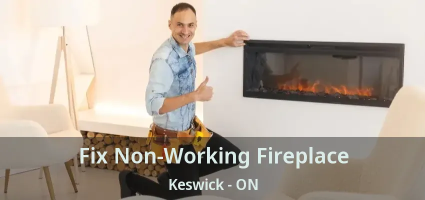 Fix Non-Working Fireplace Keswick - ON