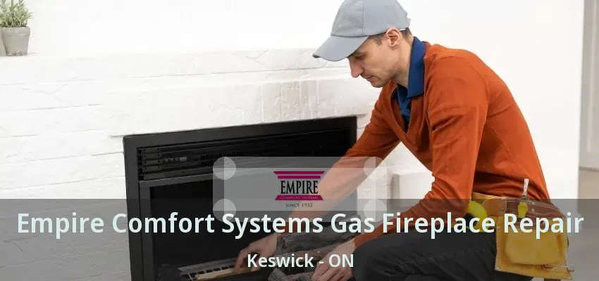 Empire Comfort Systems Gas Fireplace Repair Keswick - ON