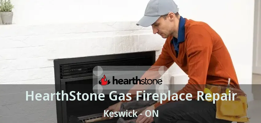 HearthStone Gas Fireplace Repair Keswick - ON