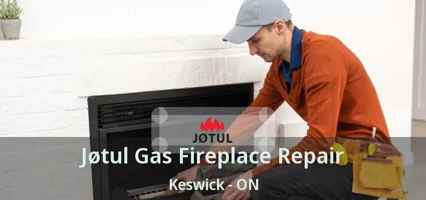 Jøtul Gas Fireplace Repair Keswick - ON