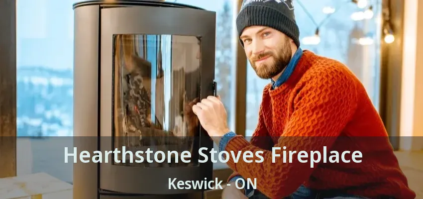Hearthstone Stoves Fireplace Keswick - ON