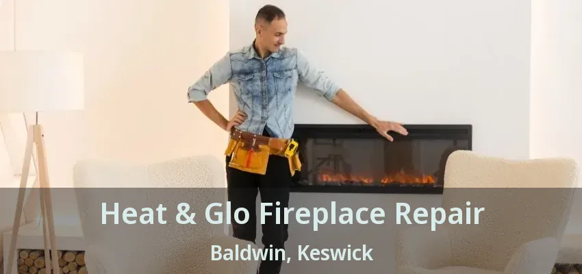 Heat & Glo Fireplace Repair Baldwin, Keswick - ON
