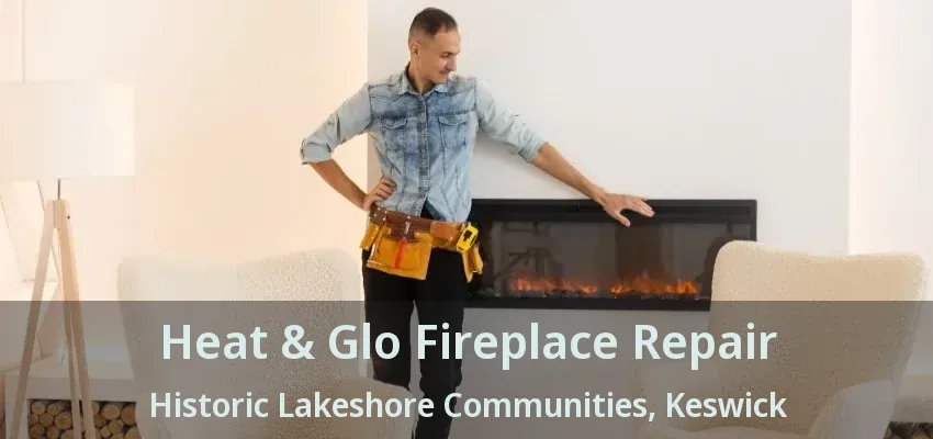 Heat & Glo Fireplace Repair Historic Lakeshore Communities, Keswick - ON