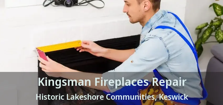 Kingsman Fireplaces Repair Historic Lakeshore Communities, Keswick - ON