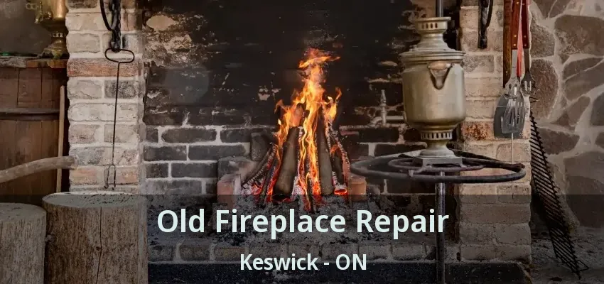 Old Fireplace Repair Keswick - ON