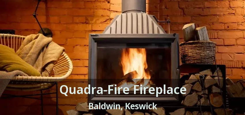 Quadra-Fire Fireplace Baldwin, Keswick - ON