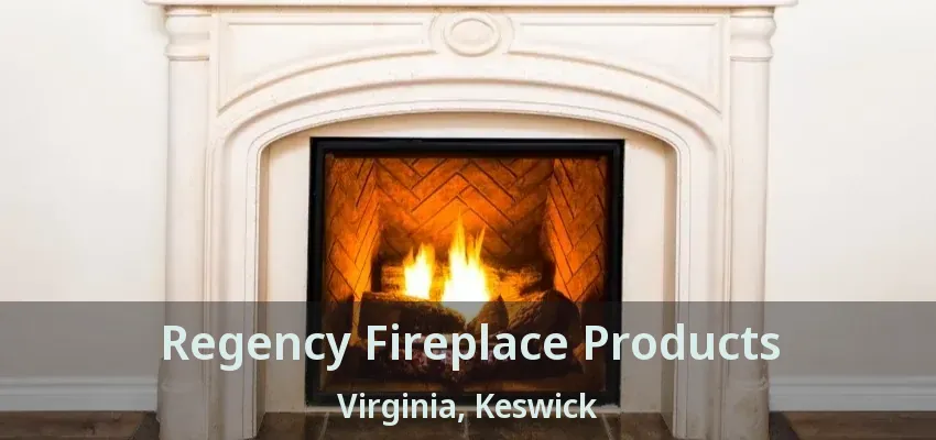 Regency Fireplace Products Virginia, Keswick - ON