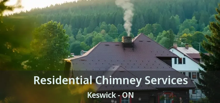 Residential Chimney Services Keswick - ON