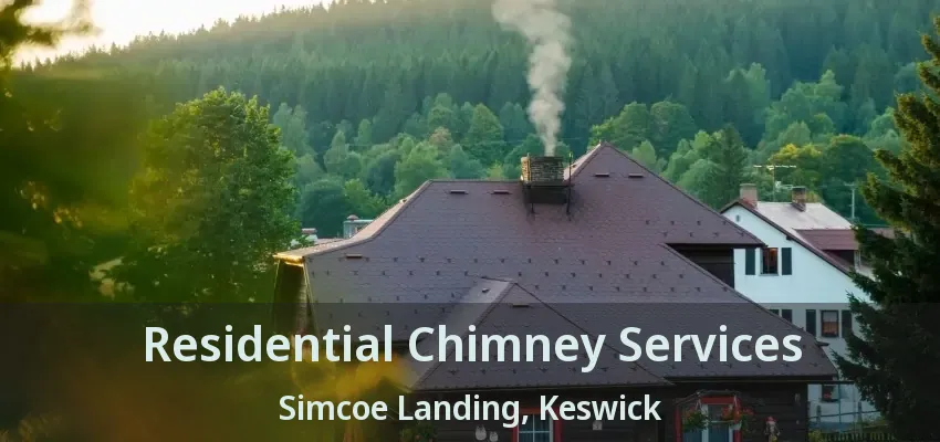 Residential Chimney Services Simcoe Landing, Keswick - ON