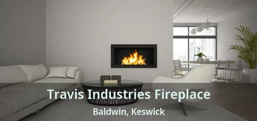 Travis Industries Fireplace Baldwin, Keswick - ON