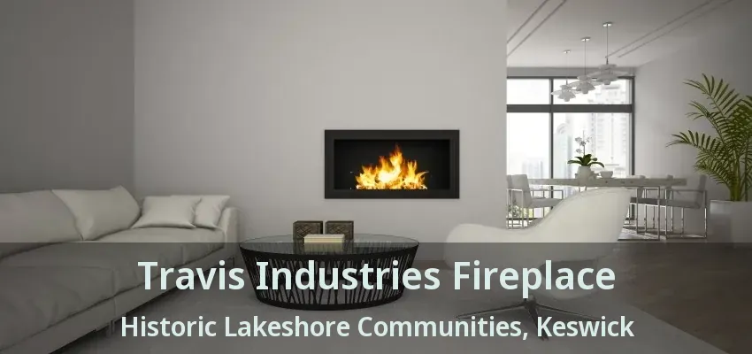 Travis Industries Fireplace Historic Lakeshore Communities, Keswick - ON