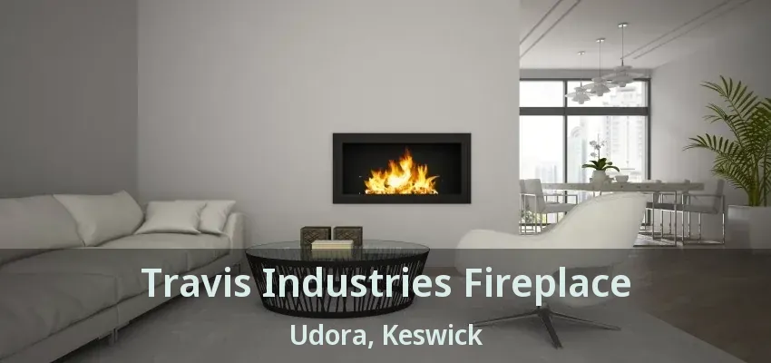 Travis Industries Fireplace Udora, Keswick - ON