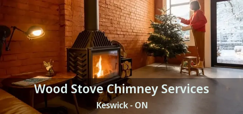 Wood Stove Chimney Services Keswick - ON