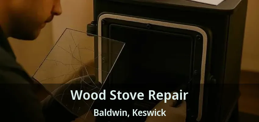 Wood Stove Repair Baldwin, Keswick - ON Wood Stove Repair Baldwin, Keswick - ON